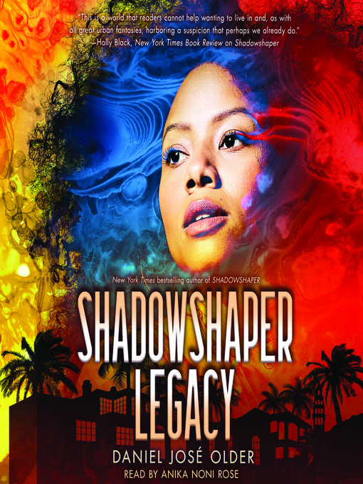 Title details for Shadowshaper Legacy (The Shadowshaper Cypher, Book 3) by Daniel José Older - Available